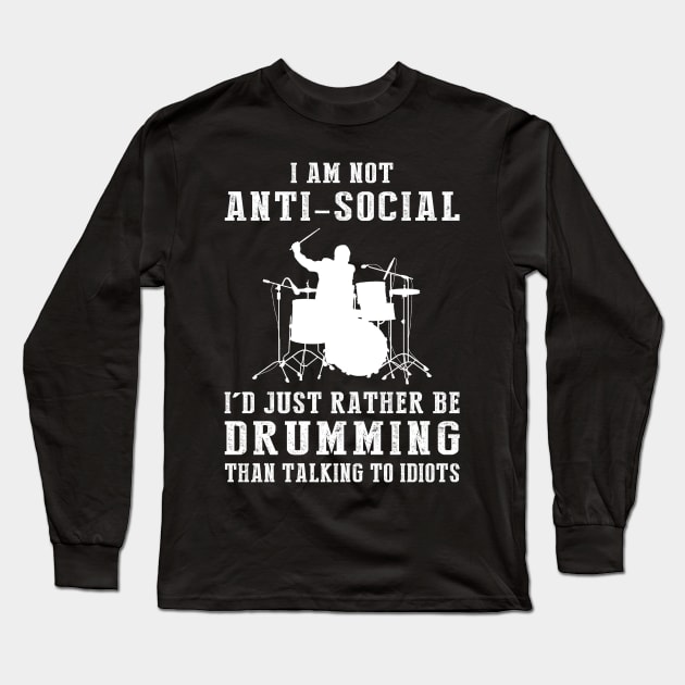 i am not anti social i'd just rather be drumming than talking to idiots Long Sleeve T-Shirt by MKGift